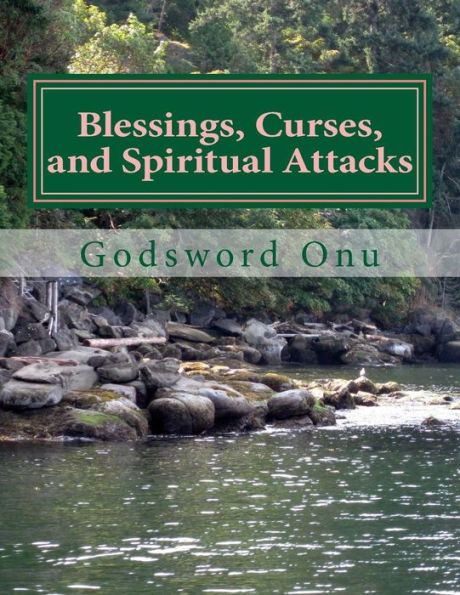 Blessings, Curses, and Spiritual Attacks: Being Blessed and Not Cursed