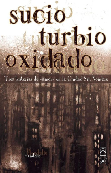 Sucio, turbio, oxidado: Tres historias de "amor" en la Ciudad Sin Nombre