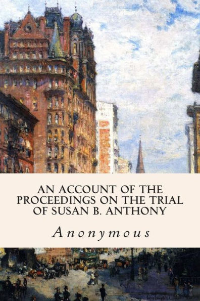 An Account of the Proceedings on the Trial of Susan B. Anthony