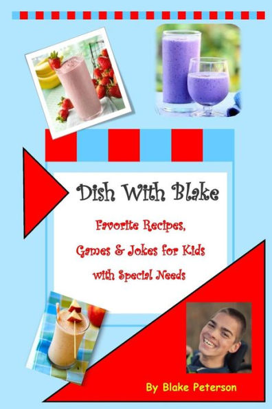 Dish With Blake: A Collection of Favorite Recipes for Kids with Special Needs