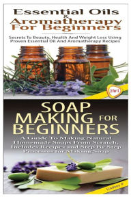 Title: Essential Oils & Aromatherapy for Beginners & Soap Making For Beginners, Author: Lindsey P