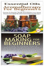Essential Oils & Aromatherapy for Beginners & Soap Making for Beginners