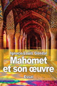 Title: Mahomet et son oeuvre, Author: Ignace-Louis Gondal