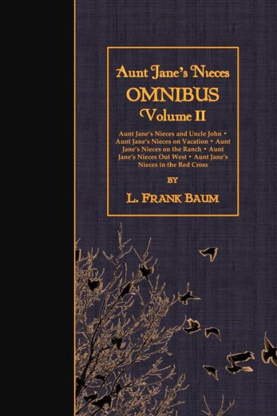 Aunt Jane's Nieces OMNIBUS, Volume II: Aunt Jane's Nieces and Uncle John - Aunt Jane's Nieces on Vacation - Aunt Jane's Nieces on the Ranch - Aunt Jane's Nieces Out West - Aunt Jane's Nieces in the Red Cross