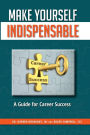 Make Yourself Indispensable: A Guide for Career Success
