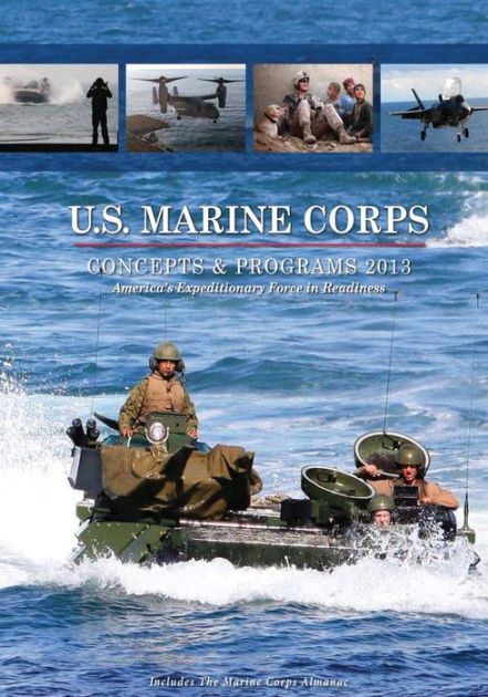 U.S. Marine Corps Concepts & Programs: 2013 by Department of the Navy ...