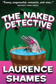 Title: The Naked Detective, Author: Laurence Shames