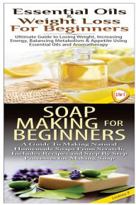 Title: Essential Oils & Weight Loss for Beginners & Soap Making For Beginners, Author: Lindsey P