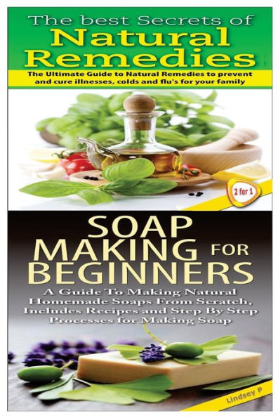 The Best Secrets of Natural Remedies & Soap Making For Beginners