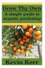 Grow thy Own: A Simple Guide to Organic Gardening.