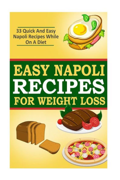 Easy Napoli Recipes for Weight Loss: 33 Quick and Easy Napoli Recipes!