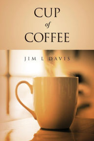 Title: Cup of Coffee, Author: Jim L Davis