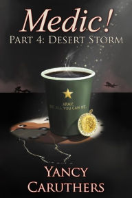 Title: Medic!: Part 4: Desert Storm, Author: Yancy W Caruthers