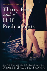 Title: Thirty-Four and a Half Predicaments: Rose Gardner Mystery #7, Author: Denise Grover Swank