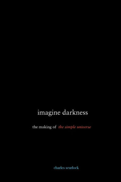 imagine darkness: the making of the simple universe