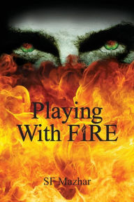 Title: Playing With Fire, Author: S F Mazhar