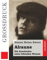 Title: Alraune (Großdruck): Die Geschichte eines lebenden Wesens, Author: Hanns Heinz Ewers