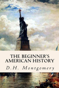 Title: The Beginner's American History, Author: D H Montgomery