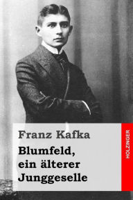 Title: Blumfeld, ein älterer Junggeselle, Author: Franz Kafka