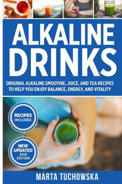 Alkaline Drinks: Original Alkaline Smoothie, Juice, and Tea Recipes to Help You Enjoy Balance, Energy, and Vitality