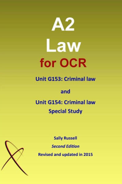 A2 Law for OCR Unit G153: Criminal Law and Unit G154: Criminal Law Special Study
