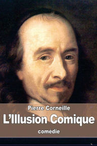 Title: L'Illusion Comique, Author: Pierre Corneille