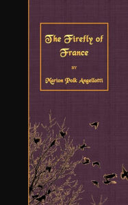 Title: The Firefly of France, Author: Marion Polk Angellotti