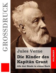 Title: Die Kinder des Kapitän Grant (Großdruck): Alle drei Bände in einem Buch, Author: Karl Lanz