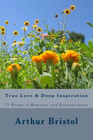 True Love and Deep Inspiration: 71 Poems of Romance and Empowerment