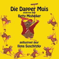 Title: Die Dapper Muis, Author: Ilona Suschitzky