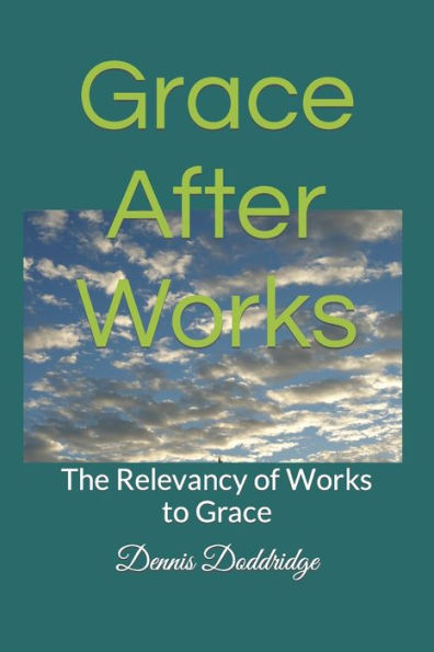 Grace After Works: The Relevancy of Works to Grace
