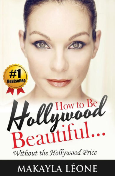 How to Be Hollywood Beautiful Without the Hollywood Price