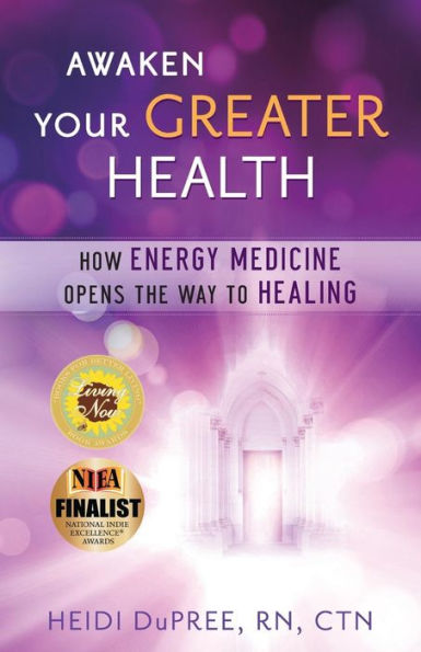 Awaken Your Greater Health: How Energy Medicine Opens the Way To Healing