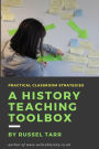 A History Teaching Toolbox: Practical classroom strategies