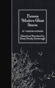 Title: Famous Modern Ghost Stories, Author: Emily Dorothy Scarborough