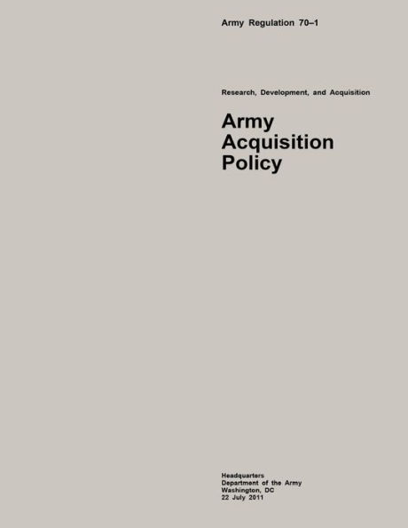 Army Regulation 70?1 Research, Development, and Acquisition Army Acquisition Policy