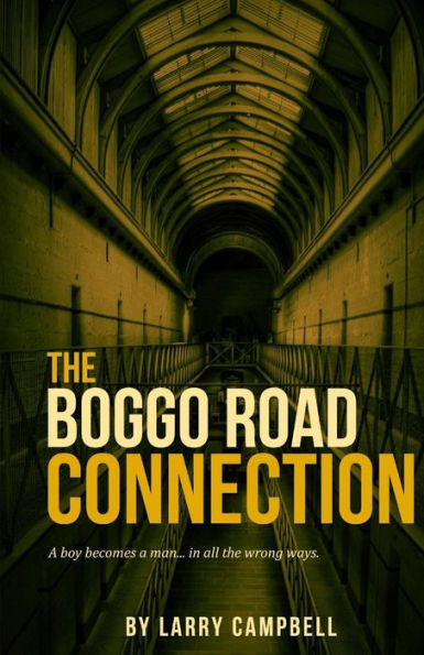 The Boggo Road Connection: A boy becomes a man... in all the wrong ways.
