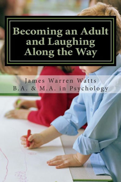 Becoming an Adult and Laughing Along the Way: How to Grow up and Succeed. (A book for men, ages 20 and up)