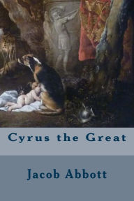 Title: Cyrus the Great, Author: Jacob Abbott