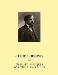 Title: Debussy: Masques for the Piano L. 105, Author: Samwise Publishing