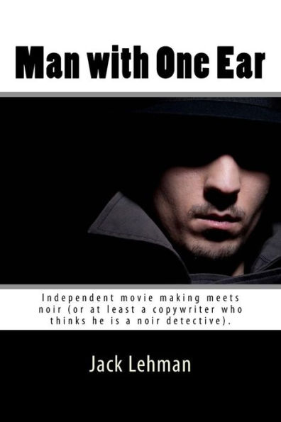 Man with One Ear: Independent movie making meets noir (or at least a copywriter who thinks he is a noir detective).
