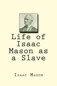 Title: Life of Isaac Mason as a Slave, Author: Isaac Mason