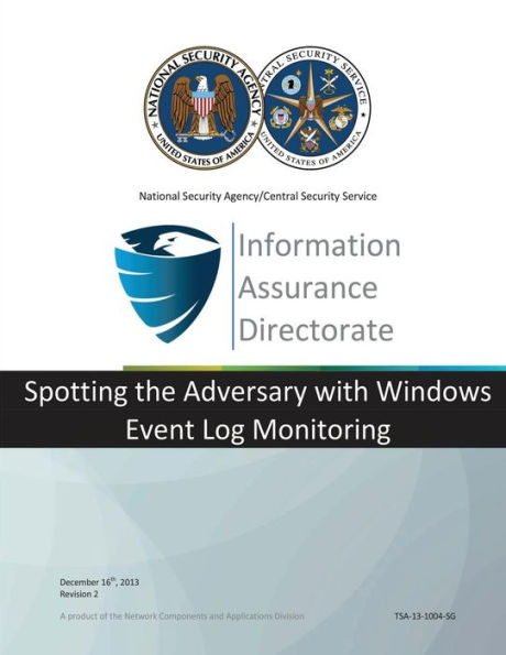Information Assurance Directorate: Spotting the Adversary with Windows Event Log Monitoring