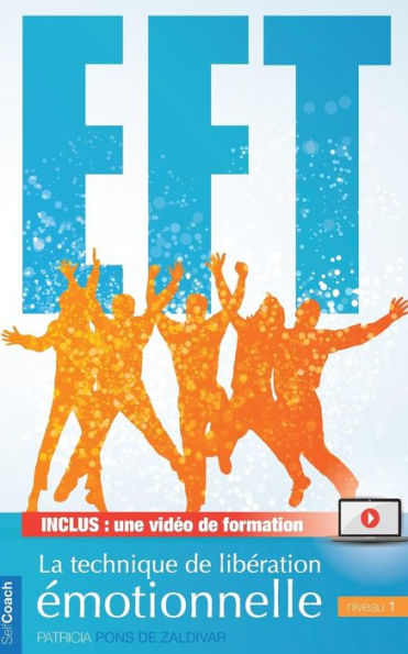 Le petit manuel pratique de l'EFT - Niveau 1: Transformez votre vie par la technique de libération des émotions