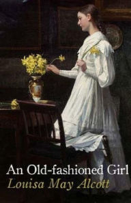 Title: An Old-Fashioned Girl, Author: Louisa May Alcott