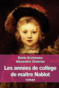 Title: Les annï¿½es de collï¿½ge de maï¿½tre Nablot, Author: Alexandre Chatrian