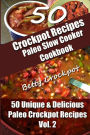 Crockpot Recipes - Paleo Slow Cooker Cookbook - 50 Unique & Delicious Paleo Crockpot Recipes Vol 2