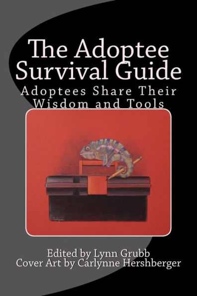 The Adoptee Survival Guide: Adoptees Share Their Wisdom and Tools