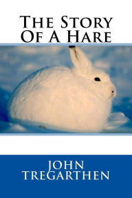 Title: The Story Of A Hare, Author: John Tregarthen