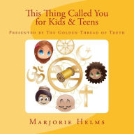 Title: 'This Thing Called You' for Kids & Teens: Presented by The Golden Thread of Truth, Author: Ernest Holmes